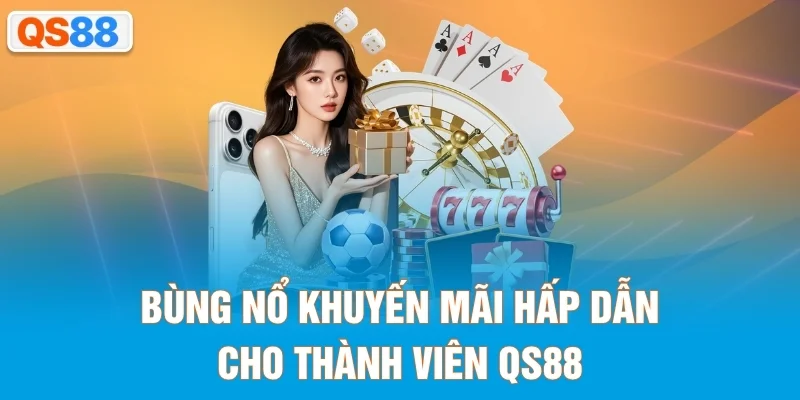 Bùng nổ khuyến mãi hấp dẫn cho thành viên QS88