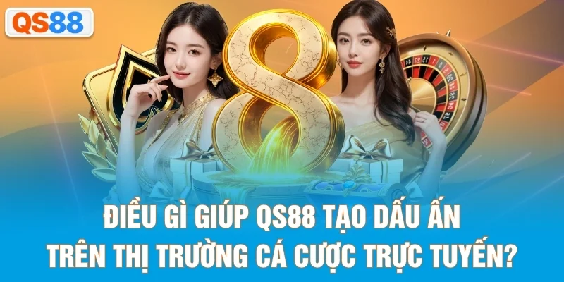 Điều gì giúp QS88 tạo dấu ấn trên thị trường cá cược trực tuyến?